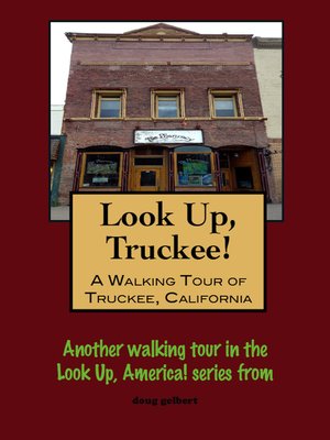 cover image of Look Up, Truckee! a Walking Tour of Truckee, California